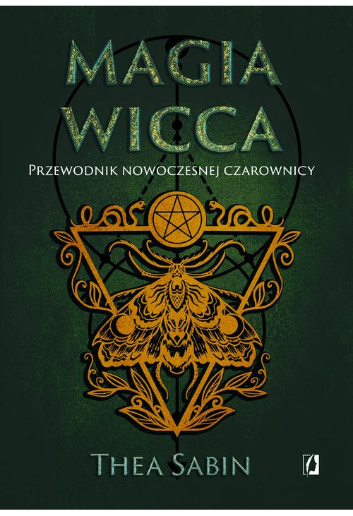 Magia Wicca. Przewodnik nowoczesnej czarownicy