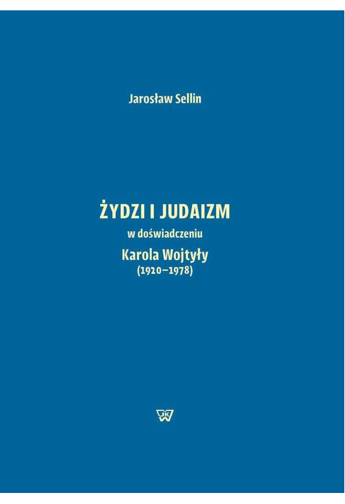 Żydzi i judaizm w doświadczeniu Karola Wojtyły (1920-1978)