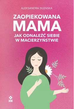 Zaopiekowana mama. Jak...
