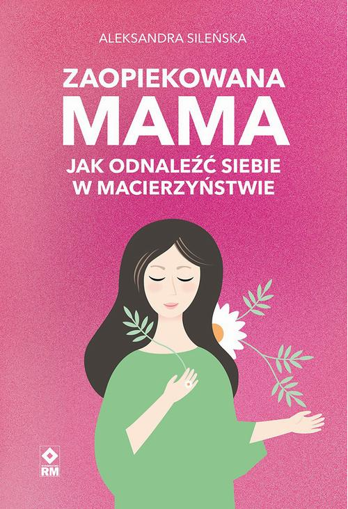 Zaopiekowana mama. Jak odnaleźć siebie