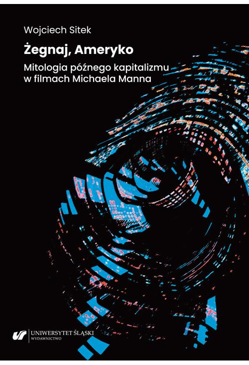 Żegnaj, Ameryko. Mitologia późnego kapitalizmu w filmach Michaela Manna