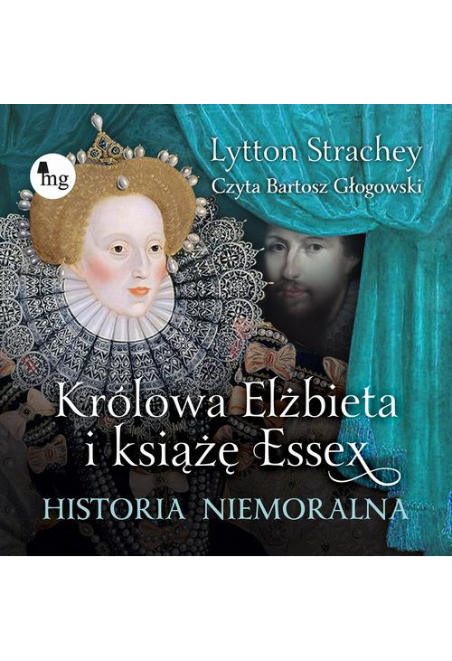 Królowa Elżbieta i książę Essex. Historia niemoralna