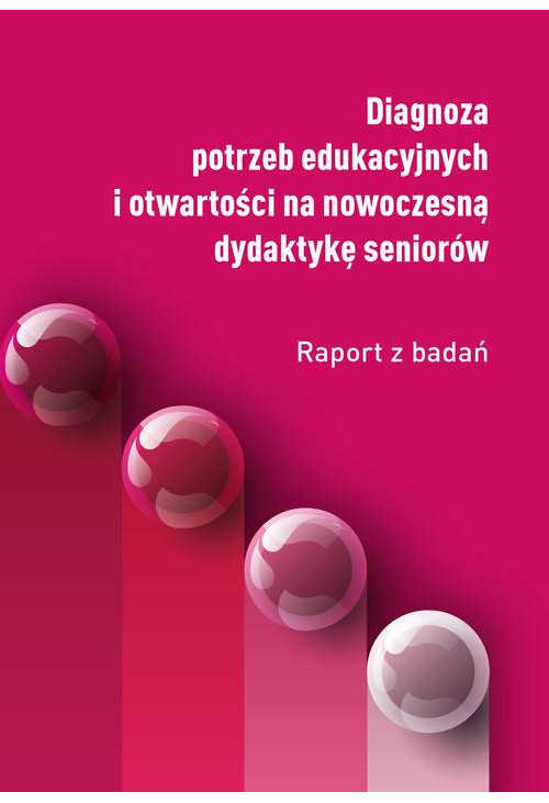 Diagnoza potrzeb edukacyjnych i otwartości na nowoczesną dydaktykę seniorów