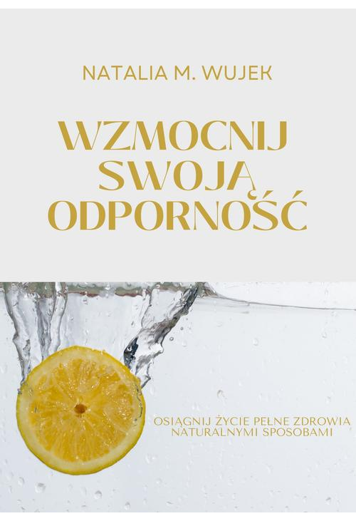 Wzmocnij swoją odporność. Osiągnij życie pełne zdrowia naturalnymi sposobami.