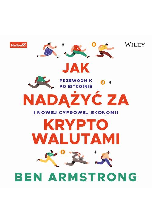 Jak nadążyć za kryptowalutami. Przewodnik po Bitcoinie i nowej cyfrowej ekonomii