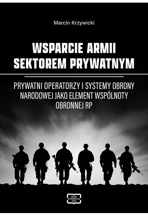 WSPARCIE ARMII SEKTOREM PRYWATNYM Prywatni operatorzy i systemy obrony narodowej jako element wspólnoty obronnej RP