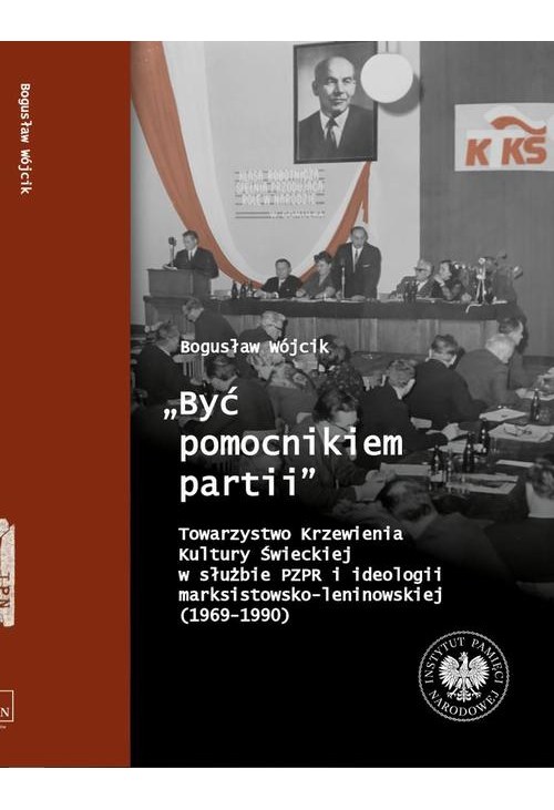 "Być pomocnikiem partii", Towarzystwo Krzewienia Kultury Świeckiej w służbie PZPR i ideologii marksistowsko-leniniowskiej (1...