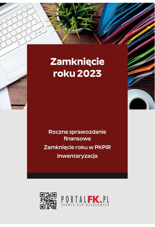 Zamknięcie roku 2023 - Roczne sprawozdanie finansowe. Zamknięcie roku w PKPiR. Inwentaryzacja