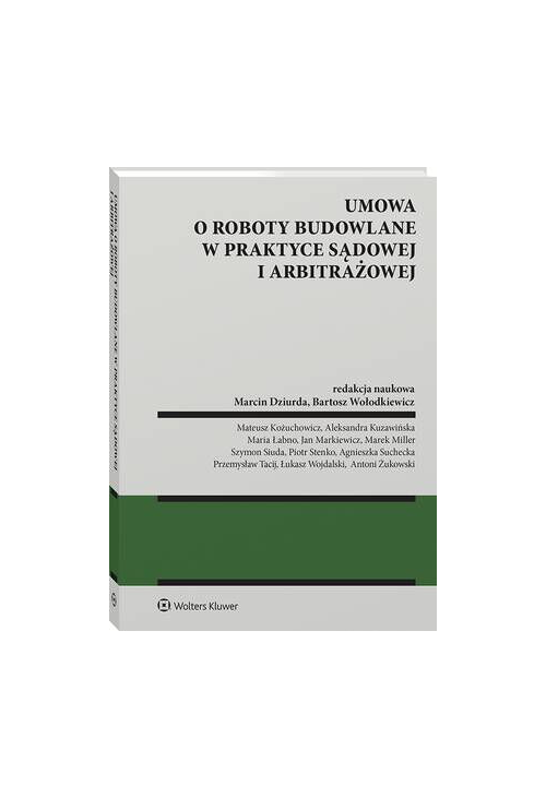 Umowa o roboty budowalne w praktyce sądowej i arbitrażowej