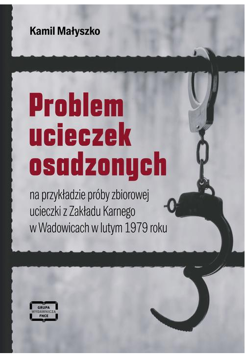 Problem ucieczek osadzonych na przykładzie próby zbiorowej ucieczki z Zakładu Karnego w Wadowicach w lutym 1979 roku