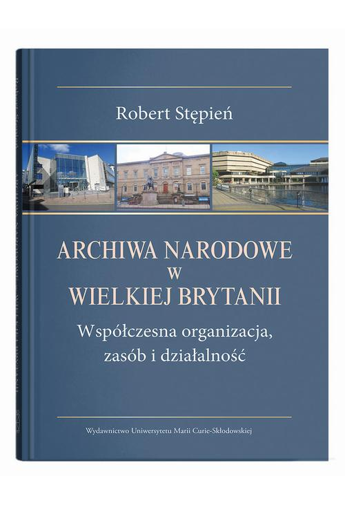 Archiwa Narodowe w Wielkiej Brytanii. Współczesna organizacja, zasób i działalność