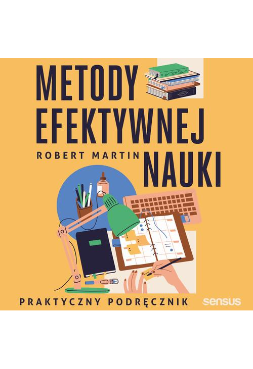 Metody efektywnej nauki. Praktyczny podręcznik