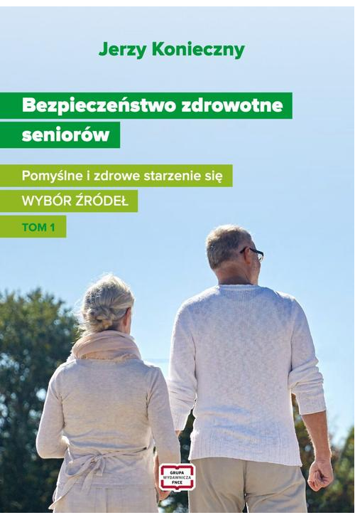 Bezpieczeństwo zdrowotne seniorów. Pomyślne i zdrowe starzenie się Wybór źródeł Tom I