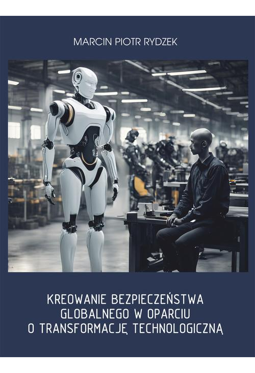 Kreowanie bezpieczeństwa globalnego w oparciu o transformację technologiczną.