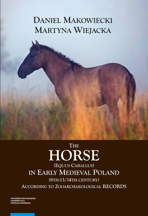 The Horse (Equus caballus) in Early Medieval Poland (8th-13th/14th Century)