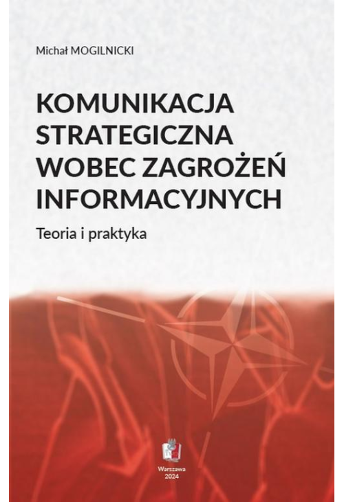 KOMUNIKACJA STRATEGICZNA WOBEC ZAGROŻEŃ INFORMACYJNYCH Teoria i praktyka