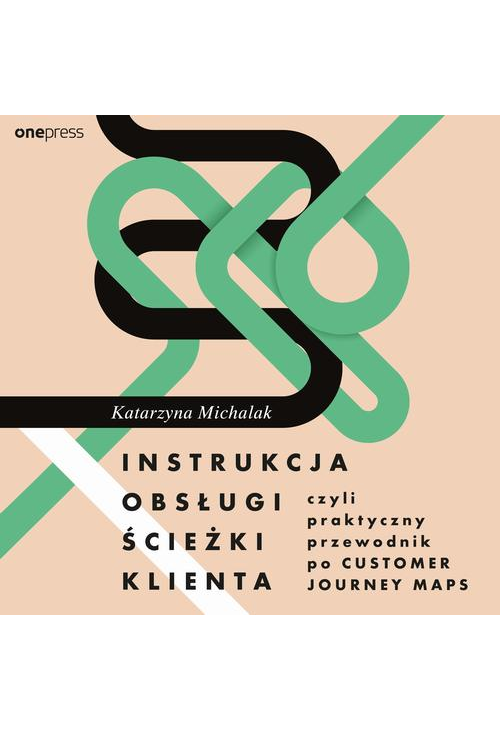 Instrukcja obsługi ścieżki klienta, czyli praktyczny przewodnik po Customer Journey Maps