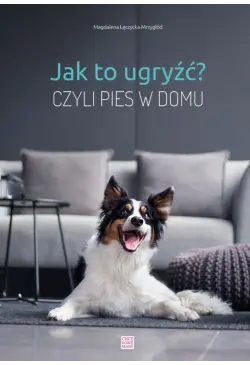 Jak to ugryźć? czyli pies w...