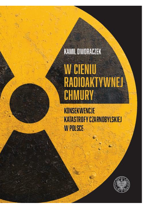 W cieniu radioaktywnej chmury. Konsekwencje katastrofy czarnobylskiej w Polsce