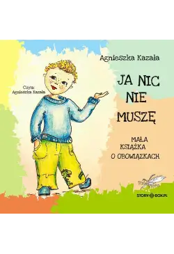 Ja nic nie muszę. Mała...