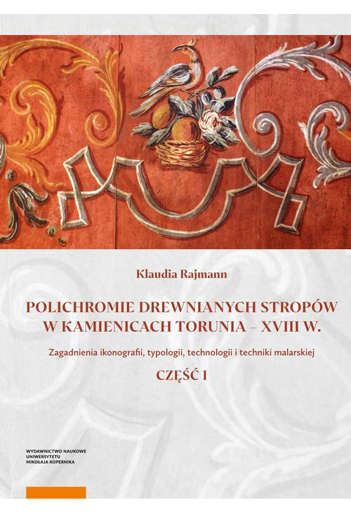 Polichromie drewnianych stropów w kamienicach Torunia - XVIII w.