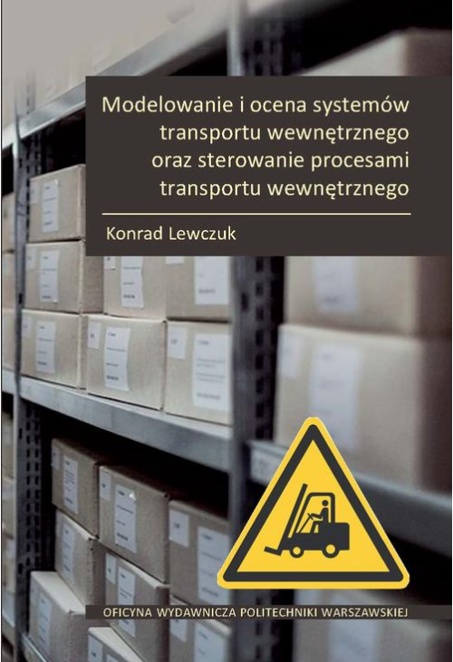 Modelowanie i ocena systemów transportu wewnętrznego oraz sterowanie procesami transportu wewnętrznego