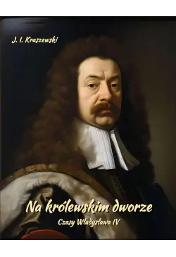 Na królewskim dworze. Czasy...