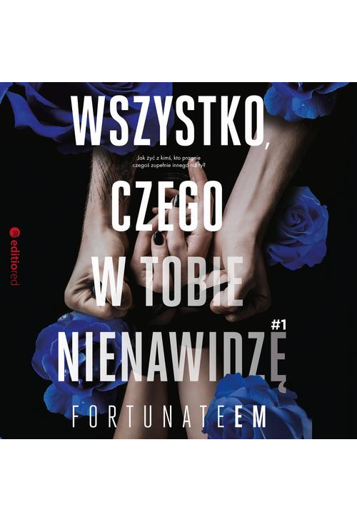 Wszystko, czego w tobie nienawidzę 1