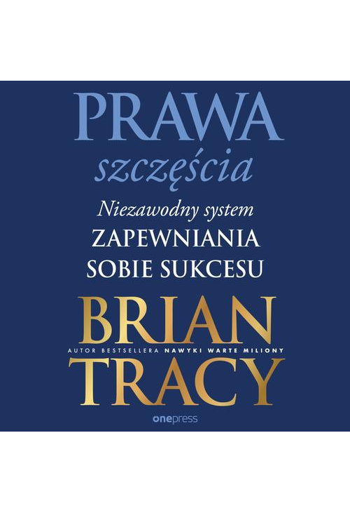 Prawa szczęścia. Niezawodny system zapewniania sobie sukcesu