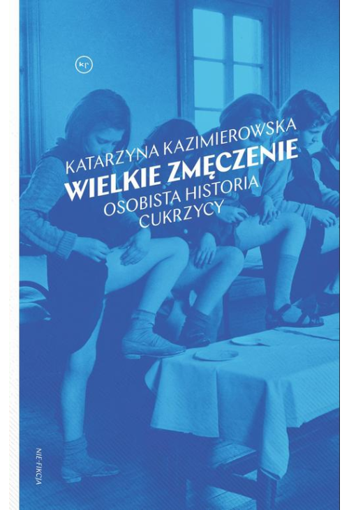 Wielkie zmęczenie. Osobista historia cukrzycy typu 1