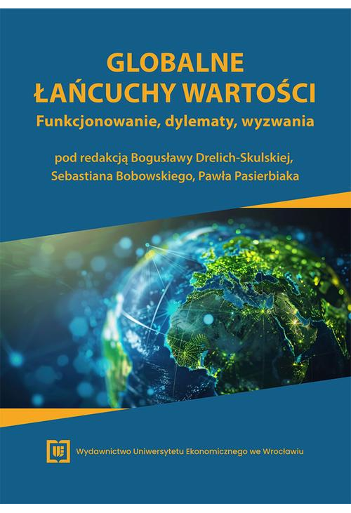 Globalne łańcuchy wartości. Funkcjonowanie, dylematy, wyzwania