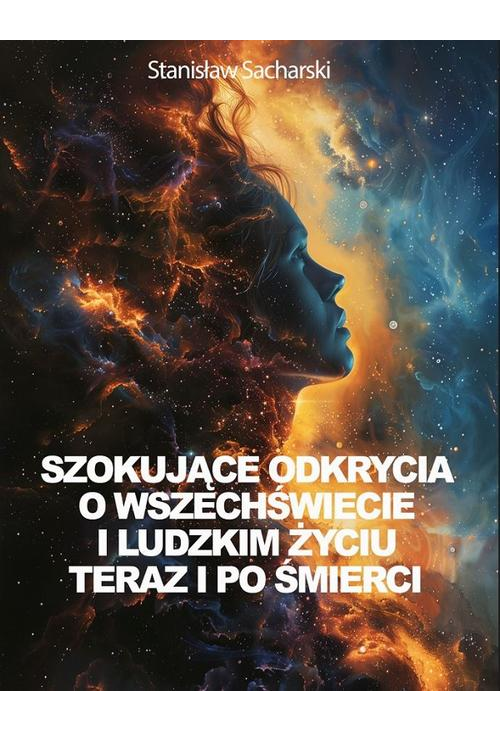 Szokujące odkrycia o Wszechświecie i ludzkim życiu teraz i po śmierci