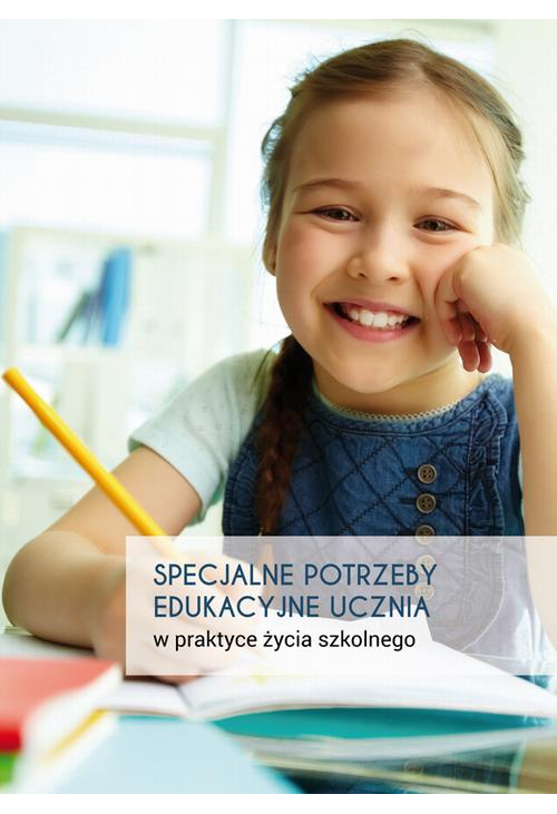 Specjalne potrzeby edukacyjne ucznia w praktyce życia szkolnego