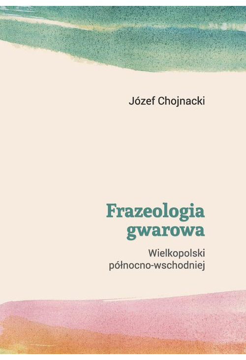 Frazeologia gwarowa Wielkopolski północno-wschodniej