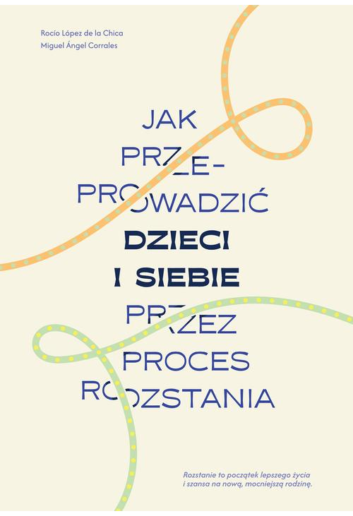 Jak przeprowadzić dzieci i siebie przez proces rozstania