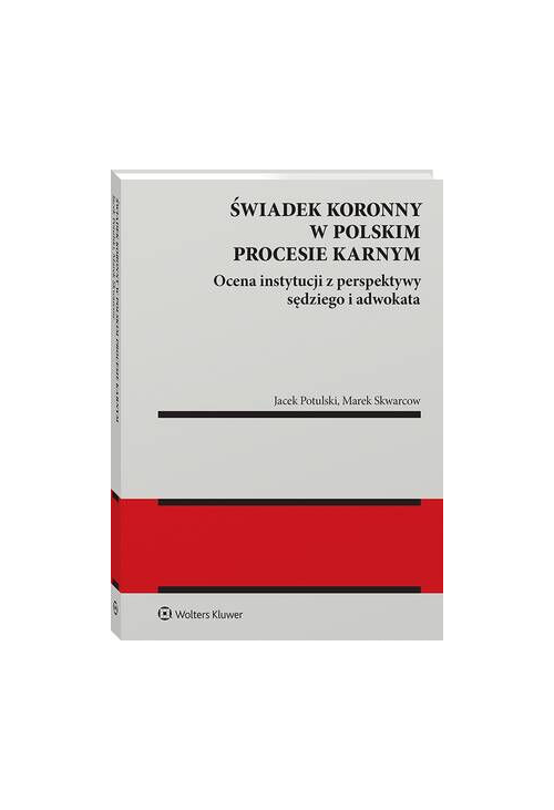 Świadek koronny w polskim procesie karnym. Ocena instytucji z perspektywy sędziego i adwokata