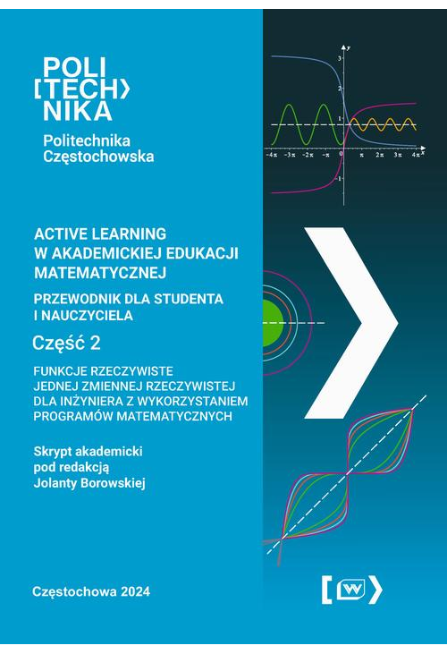 Active learning w akademickiej edukacji matematycznej przewodnik dla studenta i nauczyciela. Funkcje rzeczywiste jednej zmie...