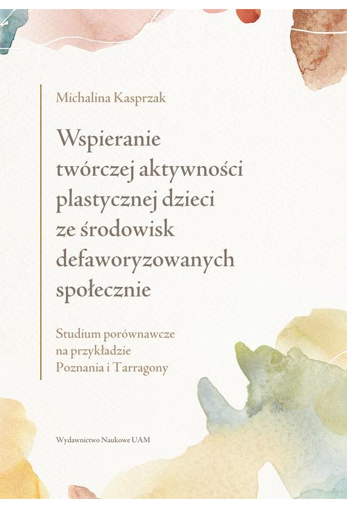 Wspieranie twórczej aktywności plastycznej dzieci ze środowisk defaworyzowanych społecznie