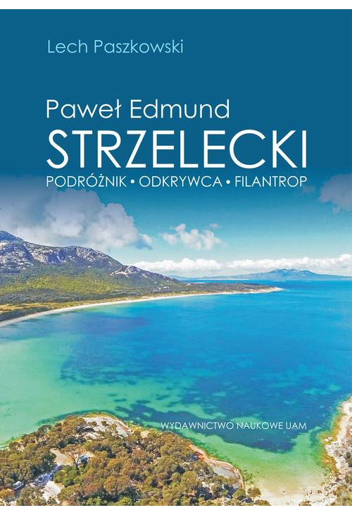 Paweł Edmund Strzelecki Podróżnik - odkrywca - filantrop