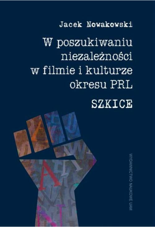 W poszukiwaniu niezależności w filmie i kulturze okresu PRL. Szkice