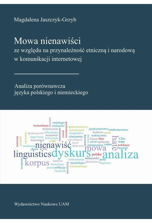 Mowa nienawiści ze względu na przynależność etniczną i narodową w komunikacji internetowej. Analiza porównawcza języka polsk...