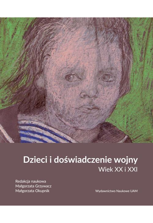 Dzieci i doświadczenie wojny. Wiek XX i XXI