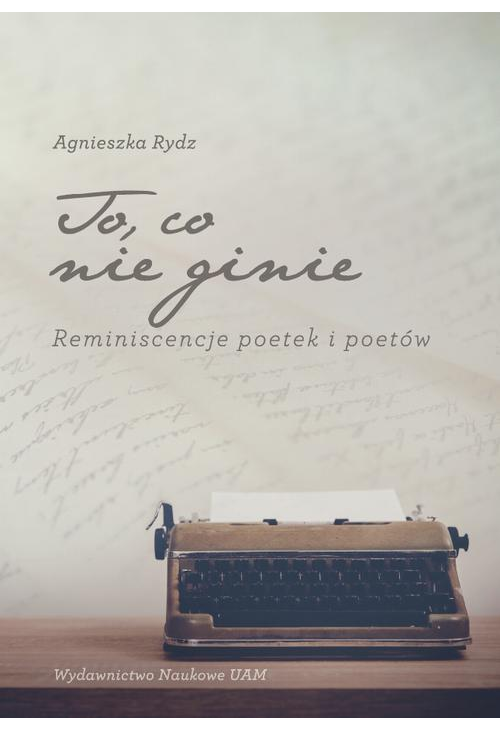 To, co nie ginie. Reminiscencje poetek i poetów