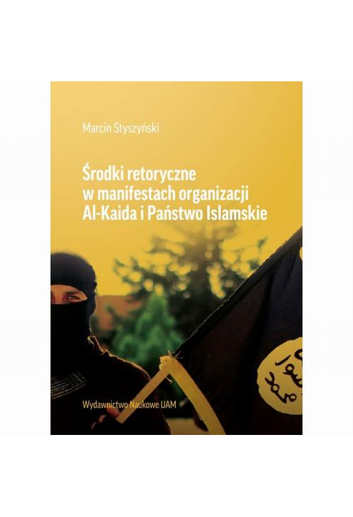 Środki retoryczne w manifestach organizacji Al-Kalida i Państwo Islamskie