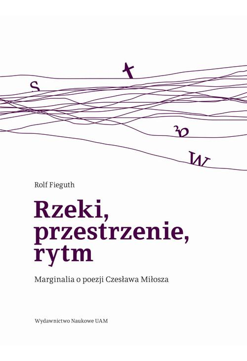 Rzeki, przestrzenie, rytm. Marginalia o poezji Czesława Miłosza