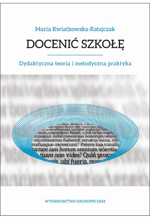 Docenić szkołę. Dydaktyczna teoria i metodyczna praktyka