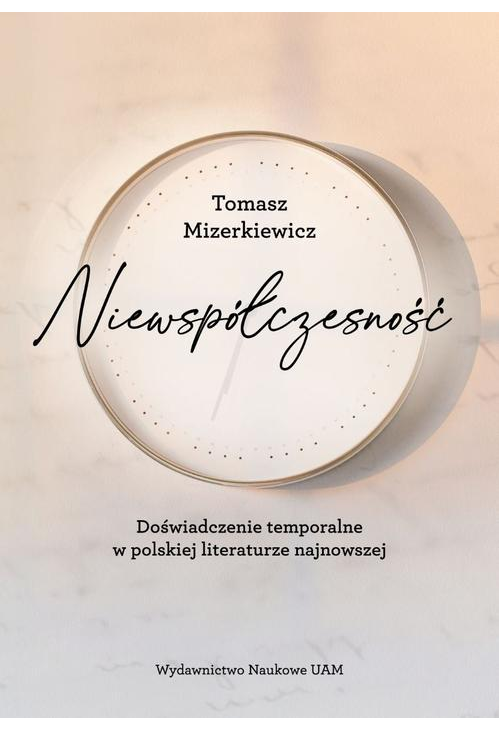 Niewspółczesność. Doświadczenie temporalne w polskiej literaturze najnowszej