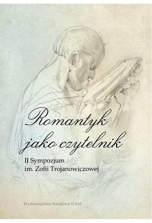 Romantyk jako czytelnik. II Sympozjum im. Zofii Trojanowiczowej