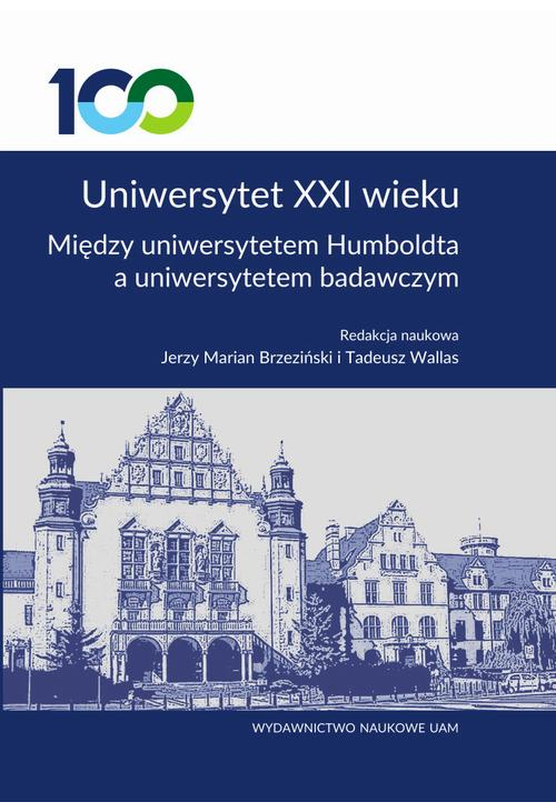 Uniwersytet XXI wieku. Między uniwersytetem Humboldta a uniwersytetem badawczym