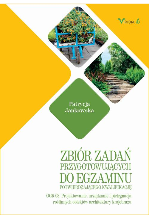 Zbiór zadań OGR. 03 Projektowanie, urządzanie i pielęgnacja roślinnych obiektów architektury krajorbazu